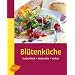 Bl�tenk�che: Farbenfroh - dekorativ - lecker