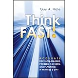 Think Fast: Accurate Decision-Making, Problem-Solving, and Planning in Minutes a Day