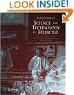 Science and Technology in Medicine: An Illustrated Account Based on Ninety-Nine Landmark Publications from Five Centuries