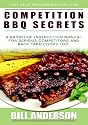 Competition BBQ Secrets: A Barbecue Instruction Manual for Serious Competitors and Back Yard Cooks Too