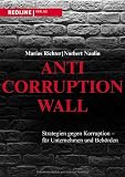 Produkt-Bild: Anti-Corruption-Wall: Strategien gegen Korruption - f&uuml;r Unternehmen und Beh&ouml;rden