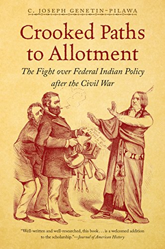 Crooked Paths to Allotment: The Fight over Federal Indian Policy after the Civil War (First Peoples: New Directions in Indigenous Studies)