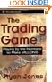 The Trading Game: Playing by the Numbers to Make Millions