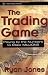 The Trading Game: Playing by the Numbers to Make Millions The Trading Game: Playing by the Numbers to Make Millions