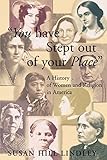 You Have Stept out of Your Place: A History of Women and Religion in America