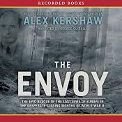 The Envoy: The Epic Rescue of the Last Jews of Europe in the Desperate Closing Months of World War II | [Alex Kershaw]