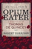 The English opium-eater : a biography of Thomas De Quincey