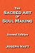 The Sacred Art of Soul Making: Second Edition