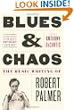 Blues & Chaos: The Music Writing of Robert Palmer