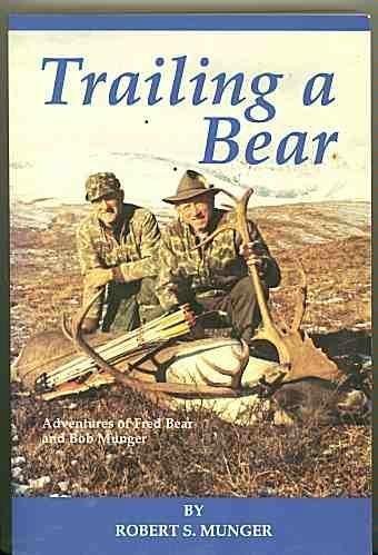 Trailing a Bear : Adventures of Fred Bear and Bob Munger by Robert S. Munger (1995-01-01)