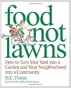 Food Not Lawns: How to Turn Your Yard Into a Garden and Your Neighbourhood Into a Community