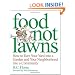 Food Not Lawns: How to Turn Your Yard into a Garden And Your Neighborhood into a Community