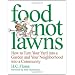 Food Not Lawns: How to Turn Your Yard into a Garden and Your Neighborhood into a Community