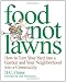 Food Not Lawns: How to Turn Your Yard Into a Garden and Your Neighbourhood Into a Community