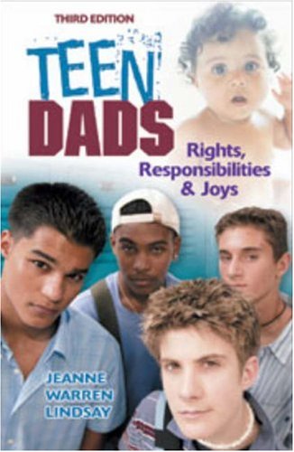 Teen Dads: Rights, Responsibilities and Joys (Teen Pregnancy and Parenting): Rights, Responsibilities and Joys (Teen Pregnancy and Parenting)