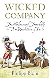 Wicked company : freethinkers and friendship in pre-revolutionary Paris