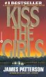 Kiss the Girls: A Novel by the Author of the Bestselling Along Came a Spider (Alex Cross) Kiss the Girls: A Novel by the Author of the Bestselling Along Came a Spider (Alex Cross)