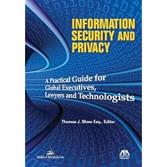 Information Security and Privacy: A Practical Guide for Global Executives, Lawyers and Technologists