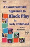 A Constructivist Approach to Block Play in Early Childhood