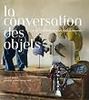 La conversation des objets : Ou les confidences d'un collectionneur