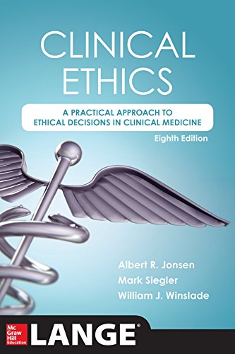 Clinical Ethics, 8th Edition: A Practical Approach to Ethical Decisions in Clinical Medicine, 8E Clinical Ethics, 8th Edition: A Practical Approach to Ethical Decisions in Clinical Medicine, 8E