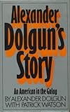 Alexander Dolgun's story : an American in the Gulag