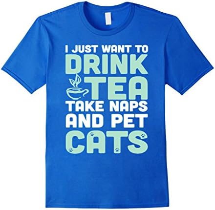 Men's I Just Want To Drink Tea Take Naps And Pet Cats Tshirt Large Royal Blue