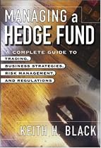 Managing a Hedge Fund: A Complete Guide to Trading, Business Strategies, Operations, and Regulations