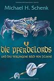 Die Pferdelords 07 und das vergangene Reich von Jalanne - Michael H. Schenk