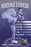 Rebound Exercise: The Ultimate Exercise for the New Millennium