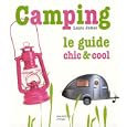 Camping : Le guide chic et cool by Laura James