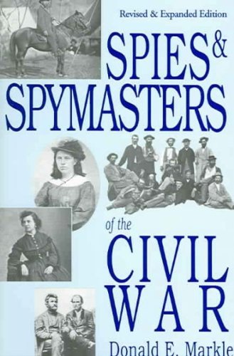 Spies and Spymasters of the Civil War: Revised and Expanded Edition