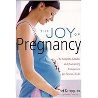 The Joy of Pregnancy: The Complete, Candid, and Reassuring Companion for Parents-to-Be