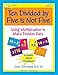 Ten Divided by Five Is Not Five: Using Multiplication to Make Division Easy, Single Digit Division and Multiplication Facts, Workbook for Gr 2-5, ... Multiplication, Addition and Subtraction