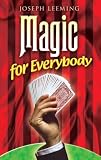 Magic for Everybody: 250 Easy Tricks with Cards, Coins, Rings, Handkerchiefs and Other Objects