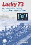 Lucky 73: USS <i>Pampanito</i>'s Unlikely Rescue of Allied POWs in WWII (New Perspectives on Maritime History and Nautical Archaeology)