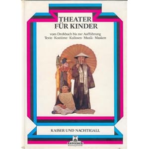 Kaiser und Nachtigall (Theater für Kinder : Nachspielen von Märchen ; praktische Theateranleitunge