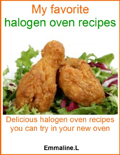 My favorite halogen oven recipes: Delicious halogen oven recipes you can try in your new oven
