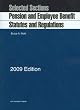 Selected Sections: Pension and Employee Benefit Statutes and Regulations, 2009 ed.