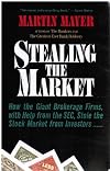 Stealing the Market - How the Giant Brokerage Firms, with Help from the SEC, Stole the Stock Market from Investors