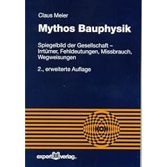 Mythos Bauphysik: Irrt�mer, Fehldeutungen, Wegweisungen