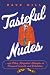Tasteful Nudes: ...and Other Misguided Attempts at Personal Growth and Validation