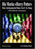 Die Marke "Harry Potter": Eine Auslegung im Sinne von C. G. Jung - Ein Erfolg der Archetypen - Monika Hauf