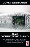 Das verbotene Land: Sehns�chte und R�tsel zwischen Th�ringen und Kalifornien - Jutta Glockauer