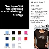 BEER IS PROOF THAT GOD LOVES US AND WANTS US TO BE HAPPY T-Shirt - 100% Baby Rib Jersey Combed Cotton WOMEN'S T-Shirt - Sweat Shop Free