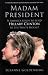 Madam President: Is America Ready to Send Hillary Clinton to the Whitehouse?