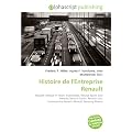 Histoire de l'Entreprise Renault: Renault, Renault F1 Team, Automobile, Renault Sport, SUD Renault, Renault Trucks, Renault USA, Technocentre Renault, Renault Samsung Motors