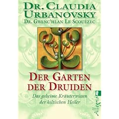 Der Garten der Druiden: Das geheime Kr�uterwissen der keltischen Heiler