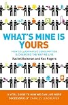 By Rachel Botsman: What's Mine Is Yours: The Rise of Collaborative Consumption. Rachel Botsman, Roo Rogers