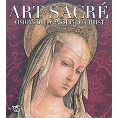 Art sacr� : Visions de la Passion du Christ